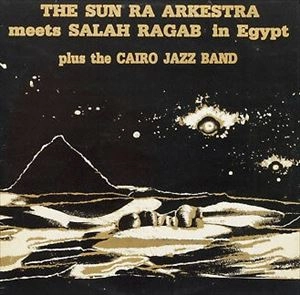SUN RA (SUN RA ARKESTRA) / サン・ラー / IN EGYPT - THE SUN RA ARKESTRA MEETS SALAH RAGAB PLUS THE CAIRO JAZZ BAND