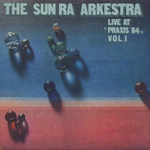 SUN RA (SUN RA ARKESTRA) / サン・ラー / LIVE AT PRAXIS'84 VOL.1