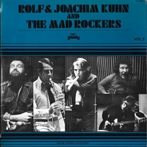 KÜHN BROTHERS & THE MAD ROCKERS / ROLF & JOACHIM KUHN AND THE MAD ROCKERS