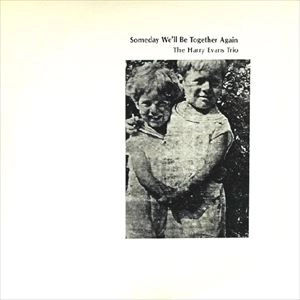 HARRY EVANS / SOMEDAY WE'LL BE TOGETHER AGAIN