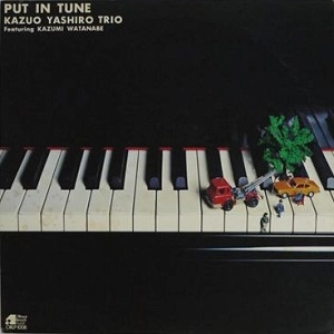 KAZUO YASHIRO / 八城一夫 / プット・イン・チューン / PUT IN TUNE