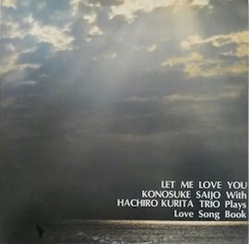 KONOSUKE SAIJO / 西条孝之介 / Let Me Love You
