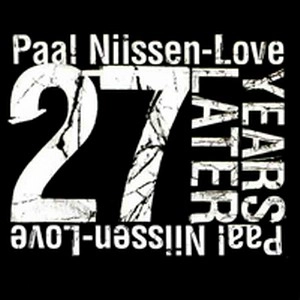 PAAL NILSSEN-LOVE / ポール・ニルセン・ラヴ / 27 YEARS LATER