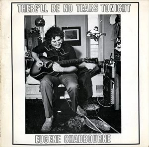 EUGENE CHADBOURNE / ユージン・チャドボーン / THERE'LL BE NO TEARS TONIGHT