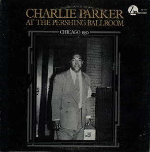 CHARLIE PARKER / チャーリー・パーカー / AT THE PERSHING BALLROOM (CHICAGO 1950)
