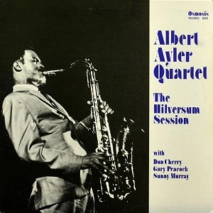 ALBERT AYLER / アルバート・アイラー / HILVERSUM SESSION