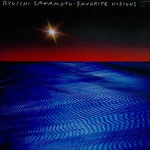 RYUICHI SAKAMOTO / 坂本龍一 / フェイヴァリット･ヴィジョンズ / Favorite Visions