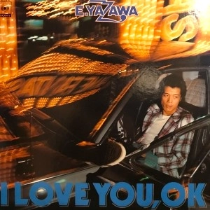 EIKICHI YAZAWA / 矢沢永吉 / アイ･ラヴ･ユー,OK