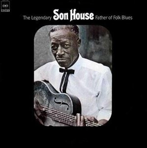 SON HOUSE / サン・ハウス / ファザー･オブ･フォーク･ブルース
