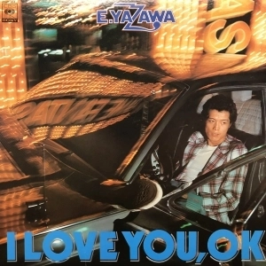 EIKICHI YAZAWA / 矢沢永吉 / アイ･ラヴ･ユー'OK