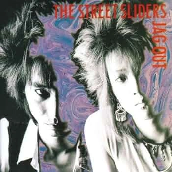 THE STREET SLIDERS / ストリート・スライダーズ / JAG OUT