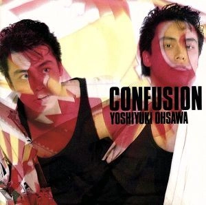 YOSHIYUKI OSAWA / 大澤誉志幸 / CONFUSION