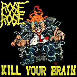 ROSEROSE / ローズローズ / KILL YOUR BRAIN