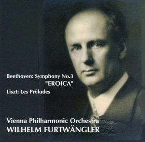 WILHELM FURTWANGLER / ヴィルヘルム・フルトヴェングラー / ベートーヴェン：交響曲第3番/リスト：前奏曲 / BEETHOVEN: SYMPHONY NO.3 "EROICA" / LISZT: LES PRELUDES