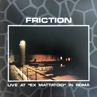 FRICTION / フリクション / LIVE AT "EX MATTATOIO" IN ROMA