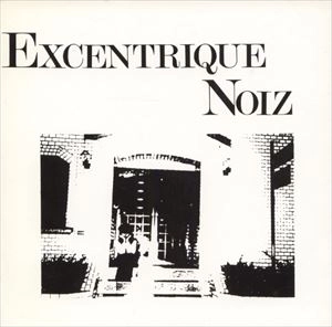 EXCENTRIQUE NOIZ / EXCENTRIQUE NOIZ