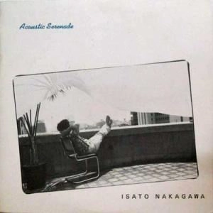 ISATO NAKAGAWA / 中川イサト / ACOUSTIC SERENADE(LP)