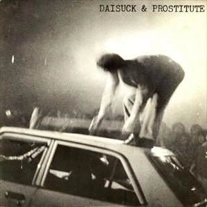 DAISUCK & PROSTITUTE / DAISUCK & PROSTITUTE