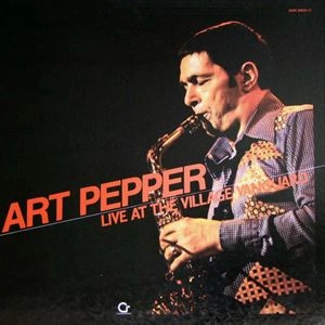 ART PEPPER / アート・ペッパー / ライヴ･アット･ザ･ヴィレッジ･ヴァンガード