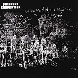 FAIRPORT CONVENTION / フェアポート・コンベンション / ホワット･ウィ･ディド･オン･アワー･ホリデイズ
