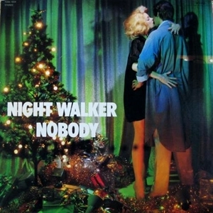 NOBODY / ノーバディ / ナイト･ウォーカー / NIGHT WALKER
