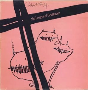 ROBERT FRIPP / ロバート・フリップ / リーグ･オブ･ジェントルメン