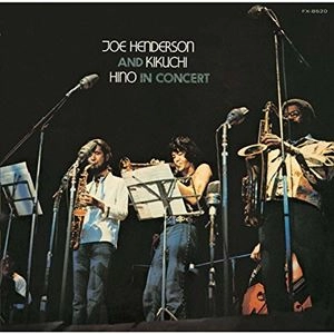 JOE HENDERSON & MASABUMI KIKUCHI & TERUMASA HINO / ジョー・ヘンダーソン&菊地雅章&日野皓正 / イン･コンサート