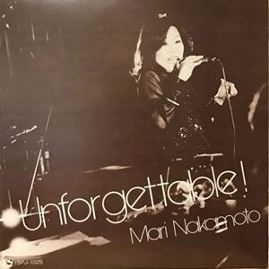 MARI NAKAMOTO / 中本マリ / アンフォゲッタブル