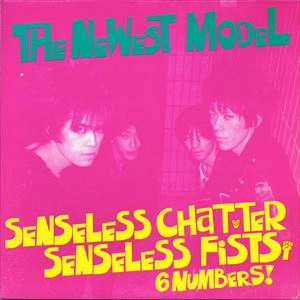 NEWEST MODEL / ニューエスト・モデル / SENSELESS CHATTER SENSELESS FISTS