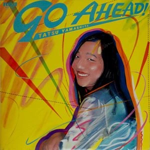 TATSURO YAMASHITA / 山下達郎 / GO AHEAD!