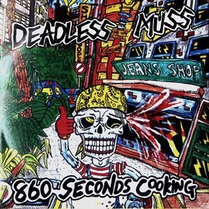 DEADLESS MUSS / デッドレスマス / 860 Seconds Cooking