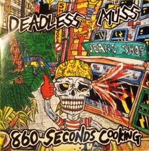 DEADLESS MUSS / デッドレスマス / 860 SECONDS COOKING