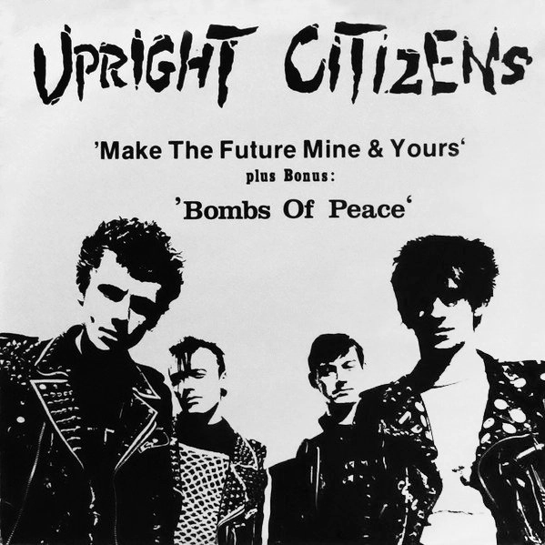 UPRIGHT CITIZENS / MAKE THE FUTURE MINE & YOURS / BOMBS OF PEACE