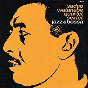 SADAO WATANABE / 渡辺貞夫 / ジャズ･アンド･ボッサ / JAZZ & BOSSA