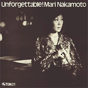 MARI NAKAMOTO / 中本マリ / アンフォゲッタブル