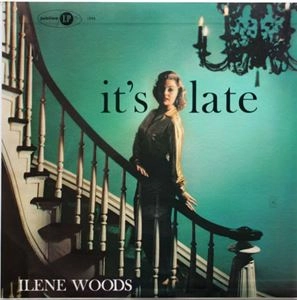ILENE WOODS / アイリーン・ウッズ / IT'S LATE