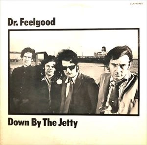 DR. FEELGOOD / ドクター・フィールグッド / ダウン･バイ･ザ･ジェティー