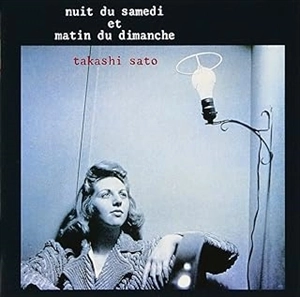 TAKASHI SATO / 佐藤隆 / 土曜の夜と日曜の朝