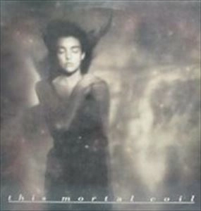 THIS MORTAL COIL / ディス・モータル・コイル / 涙の終結