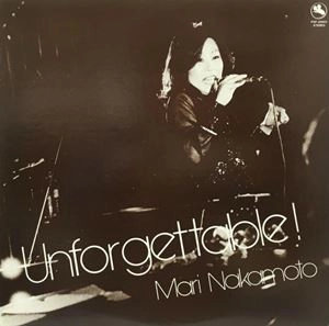 MARI NAKAMOTO / 中本マリ / アンフォゲッタブル
