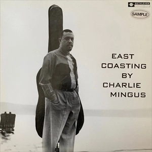 CHARLES MINGUS / チャールズ・ミンガス / イースト･コースティング