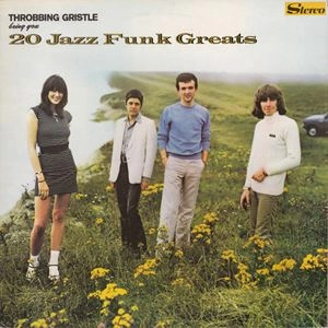 THROBBING GRISTLE / スロッビング・グリッスル / 20ジャズ･ファンク･グレイツ
