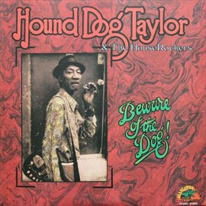 HOUND DOG TAYLOR / ハウンド・ドッグ・テイラー / ハウンド･ドッグに気をつけろ!