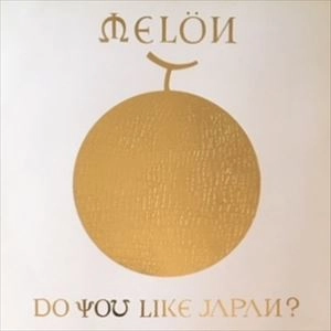 MELON / メロン / DO YOU LIKE JAPAN?