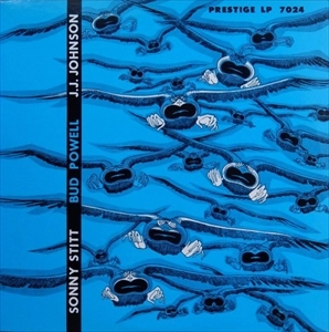 SONNY STITT & BUD POWELL & J.J. JOHNSON / ソニー・スティット&バド・パウエル&J.J.ジョンソン / スティット, パウエル ＆ J.J. ジョンソン