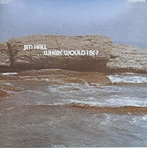JIM HALL / ジム・ホール / ホエア･ウッド･アイ･ビー / WHERE WOULD I BE?