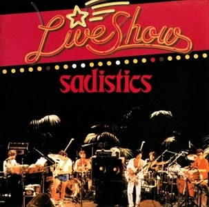 SADISTICS / サディスティックス / ライブ･ショウ