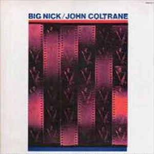 JOHN COLTRANE / ジョン・コルトレーン / ビッグ・ニック