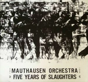 MAUTHAUSEN ORCHESTRA / マウトハウゼン・オーケストラ / FIVE YEARS OF SLAUGHTERS