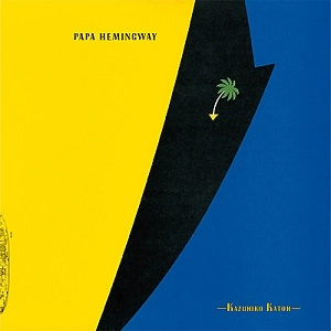 KAZUHIKO KATO / 加藤和彦 / パパ･ヘミングウェイ / PAPA HEMINGWAY